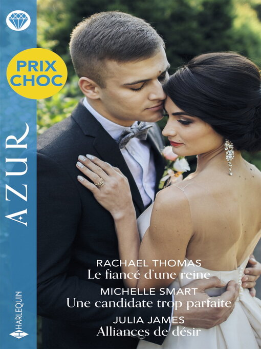 Cover image for Le fiancé d'une reine--Une candidate trop parfaite--Alliances de désir